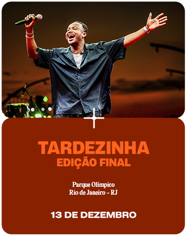 TARDEZINHA - EDI��O FINAL 2025 - RIO DE JANEIRO